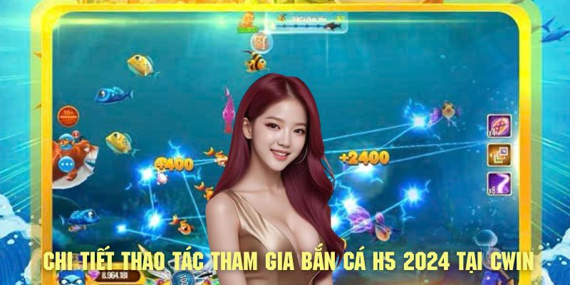 Tham gia bắn cá H5 2024  ngay chỉ với vài thao tác nhanh gọn