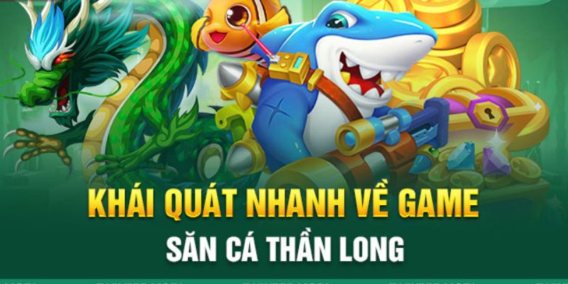 Bắn Cá Long Thần - cơ hội kiếm lợi nhuận “khủng” 