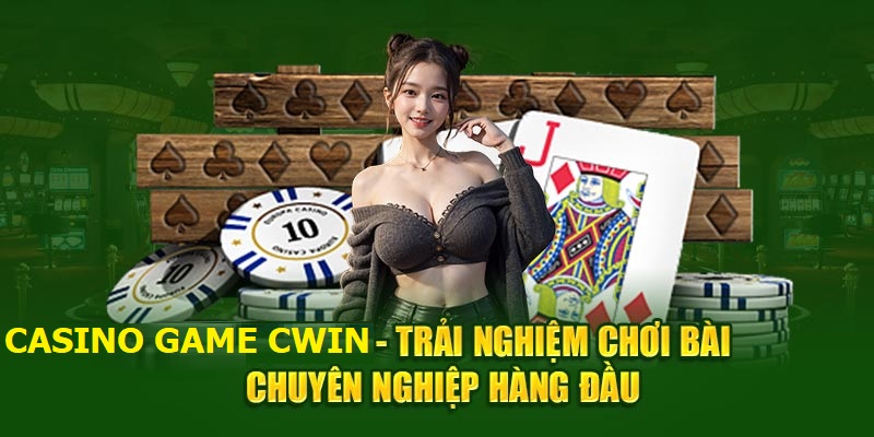 Giới thiệu casino game CWIN uy tín hàng đầu hiện nay