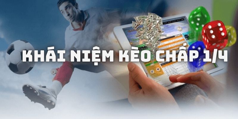 Kiến thức chung về kèo chấp 1/4 và cách đọc vị chi tiết